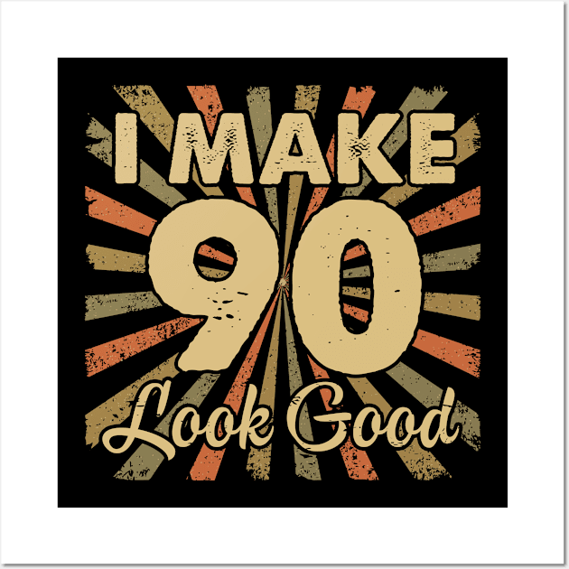 I Make 90 Look Good 90th Yrs Old Birthday Gift Wall Art by folidelarts